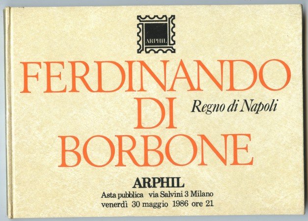 1986 - ARPHIL - CATALOGO D'ASTA REGNO DI NAPOLI FERDINANDO DI BORBONE - LOTTO/32220